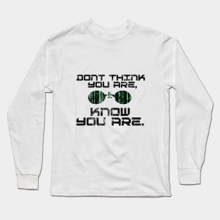 Dont think you are, know you are Long Sleeve T-Shirt